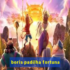 boris padilha fortuna